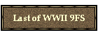 Last of WWII 9FS