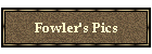 Fowler's Pics