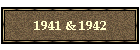 1941 & 1942