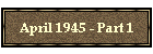 April 1945 - Part 1