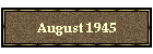 August 1945