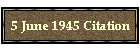 5 June 1945 Citation