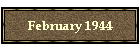 February 1944