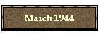 March 1944