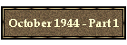 October 1944 - Part 1